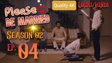Please Be Married Season 02 Episode 04 - Chinese Drama in Urdu/Hindi Dubbed - Quality 4K