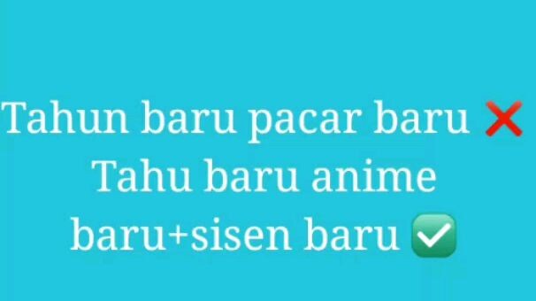 tahun baru pacar baru ❎ tahun baru anime + season baru + waifu baru ✅ 😆🤣