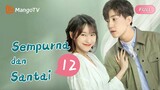 【INDO SUB】EP12：Sempurna dan Santai | Perfect and Casual | Mango TV Indonesia