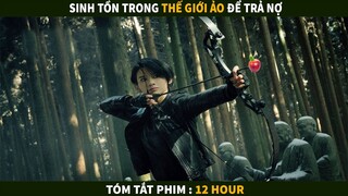 Sinh tồn trong Thế Giới Ảo để trả nợ | Tóm tắt phim : 12 Hour