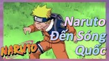 Naruto Đến Sóng Quốc