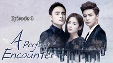 🇨🇳 I EP 3 A Perfect Encounter (2018)English Sub