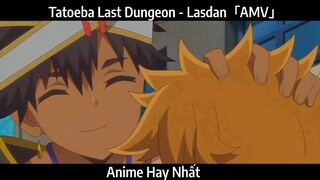 Tatoeba Last Dungeon - Lasdan「AMV」Hay Nhất