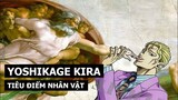 Yoshikage Kira (JoJo's Bizarre Adventure) - Tiêu Điểm Nhân Vật