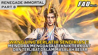 NIATNYA BERLATIH SENDIRIAN, MALAH  TERLIBAT MASALAH YG BEGITU BESAR - ALUR RENEGADE IMMORTAL PART 8