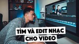 TÌM VÀ EDIT NHẠC CHO VIDEO THẾ NÀO??!