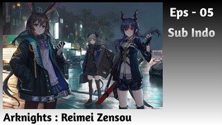 Arknights : Reimei Zensou | EPS - 05 [Sub Indo]