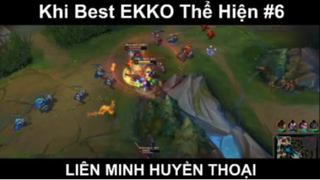 Khi Best EKKO Thể Hiện Phần 6