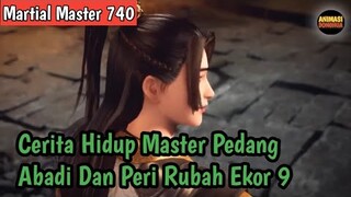 Martial Master 749 ‼️Cerita Hidup Master Pedang Abadi Dan Peri Rubah 9 Ekor