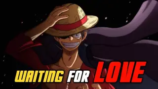 😎MONKEY D LUFFY 😎 ASTIG MOMENTS [AMV]- WAITING FOR LOVE