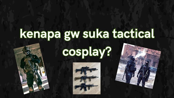 kenapa gw suka tactical cosplay??