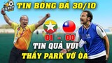 Kết Quả U23 Myanmar Vs U23 Đài Loan Ngày 30/10: Thầy Park BỘI THU, U23 VN Đón TIN VUI NGÂY NGẤT