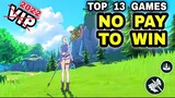 Top 13 NO PAY TO WIN Android Games 2022 | Best NO VIP Games Android iOS games for Free to Play 2022