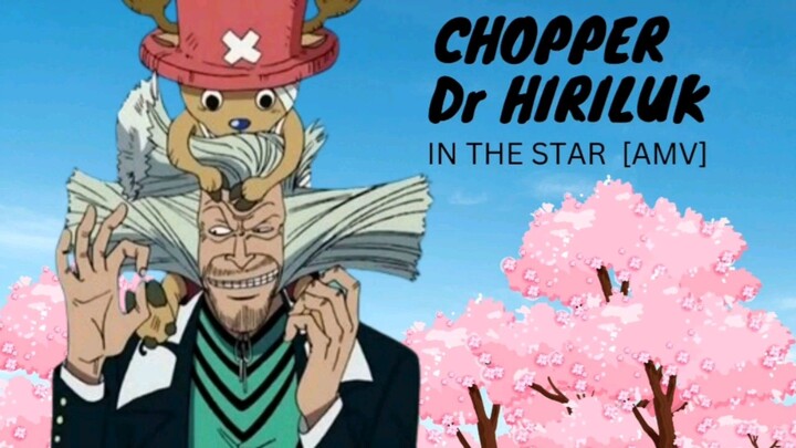 IN THE STAR [AMV] | CHOPPER & Dr Hiriluk