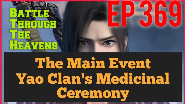 The Main Event - Yao Clan's Medicinal Ceremony EP. 369 #EngSubs #battletroughtheheavens #xiaoyan