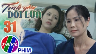 TÌNH YÊU DỐI LỪA - TẬP 31[4]: Sự cực khổ của người mẹ có khiến Hoàng Vân cảm thấy tội lỗi?