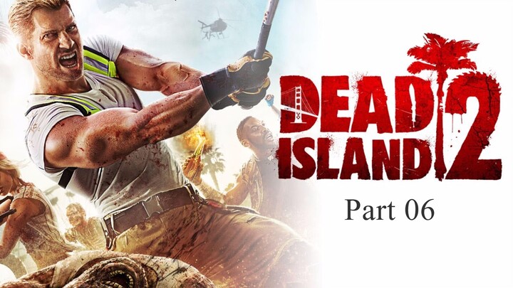 DEAD ISLAND 2 | Blind Walkthrough Gameplay Part 06