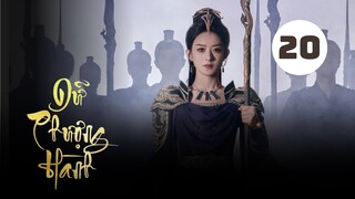 Tập 20| Dữ Phượng Hành - The Legend Of Shen Li (Triệu Lệ Dĩnh, Lâm Canh Tân, Tân Vân Lai,,...). 25/0