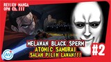 SALAH PILIH LAWAN!!! Atomic Samurai VS Black Sperm!! - Review OPM (Manga Ch.111) #2
