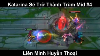 Katarina Sẽ Trở Thành Trùm Mid Phần 4