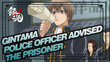 Gintama|The police officer advised the prisoner