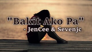 BAKIT AKO PA "KABET" - (JENCEE & SEVENJC)