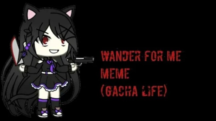 Wander The For Me Meme || Gacha Life || Gusion Moongirlcat Gacha12