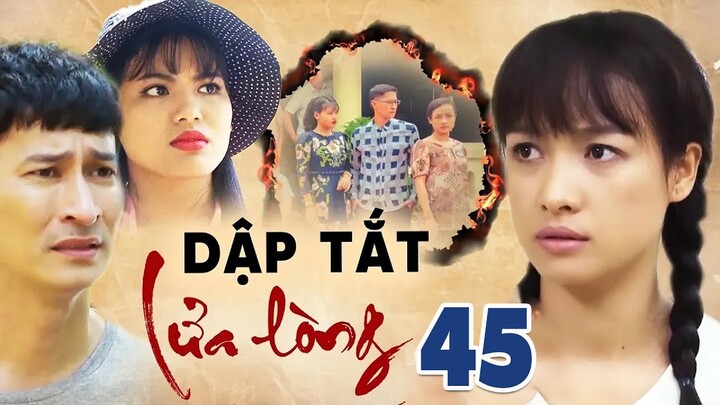 DẬP TẮT LỬA LÒNG TẬP 45 | PHIM BỘ TÂM LÝ TÌNH CẢM VIỆT NAM HAY MỚI NHẤT 2023 | LÊ BÊ LA, HUY KHÁNH