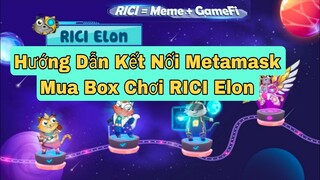 Hướng Dẫn Kết Nối Metamask Mua Box Chơi RICI Elon Trên Điện Thoại / Tâm Nguyễn Official