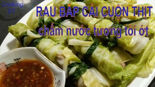 Cách làm món RAU BẮP CẢI CUỘN THỊT HẤP đơn giản chấm cùng nước tương tỏi ớt rất ngọt mát #CookingDT