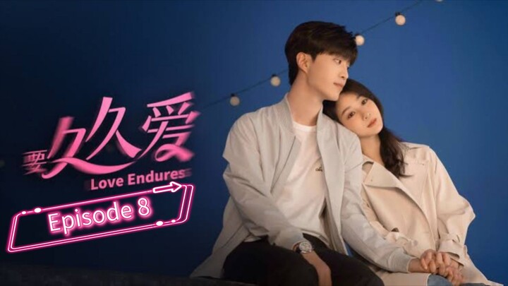 🇨🇳 Love Endures| Episode 8 [ Eng ]