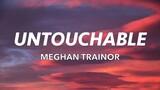 NO (UNTOUCHABLE) Lyrics - Meghan Trainor [Full Song]