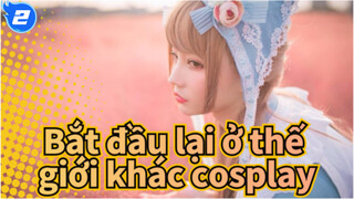 [Bắt đầu lại ở thế giới khác] Tổng hợp các cosplayers nữ chất lượng cao_2