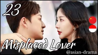 Misplaced Lover (2025) – Eps. 23 [Sub Indo]
