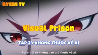 Visual Prison_Tập 23-Không thuộc về ai