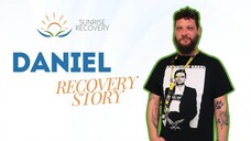 Inspiring Addiction Recovery Story - Daniel _ Sunrise Recovery