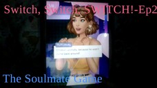 Episode, But I am Switching Soulmates?-Pt 2 The Soulmate Game