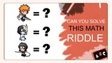 Can you solve this math Riddle | Anime Bleach Edition