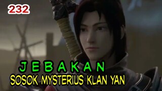 JEBAKAN ! - KEMUNCULAN SOSOK MYSTERIUS KLAN YAN ! BTTH 232!