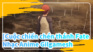 [Cuộc chiến chén thánh Fate Nhạc Anime
Gilgamesh