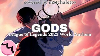 GODS (League of Legends 2023 World Anthem) - Covered by matchaletto