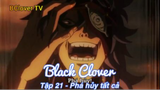 Black Clover Tập 21 - Phá hủy tất cả