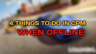 4 THINGS TO DO IN CPM WHEN OFFLINE