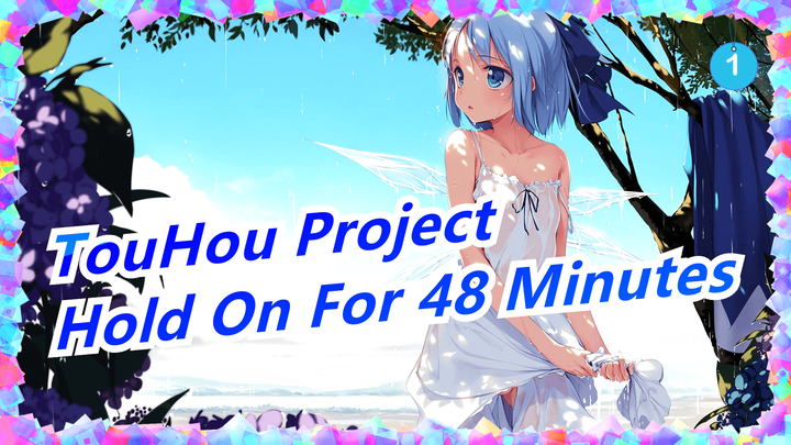 [TouHou Project] You Are Strong If You Can Hold On For 48 Minutes_1