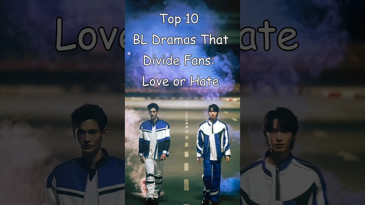 Top 10 BL Dramas That Divide Fans: Love or Hate #blrama #blseries #bldrama #blseriestowatch