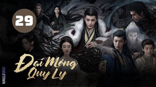 Tập 29 - Thuyết Minh| Đại Mộng Quy Ly - Fangs Of Fortune (Hầu Minh Hạo, Trần Đô Linh,...)