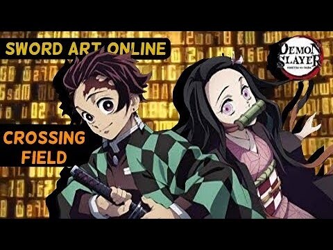 【MAD】Kimetsu No Yaiba Opening -「Crossing Field」Sword Art Online Opening 1