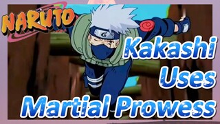 Kakashi Uses Martial Prowess