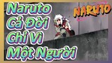 Naruto Cả Đời Chỉ Vì Một Người