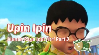 Upin Ipin ! Alunan Raya Idul Fitri Part 3